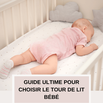 Comment choisir un tour de lit sécuritaire pour bébé : Tout ce que vous devez savoir